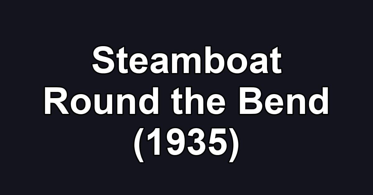 Steamboat Round the Bend (1935)