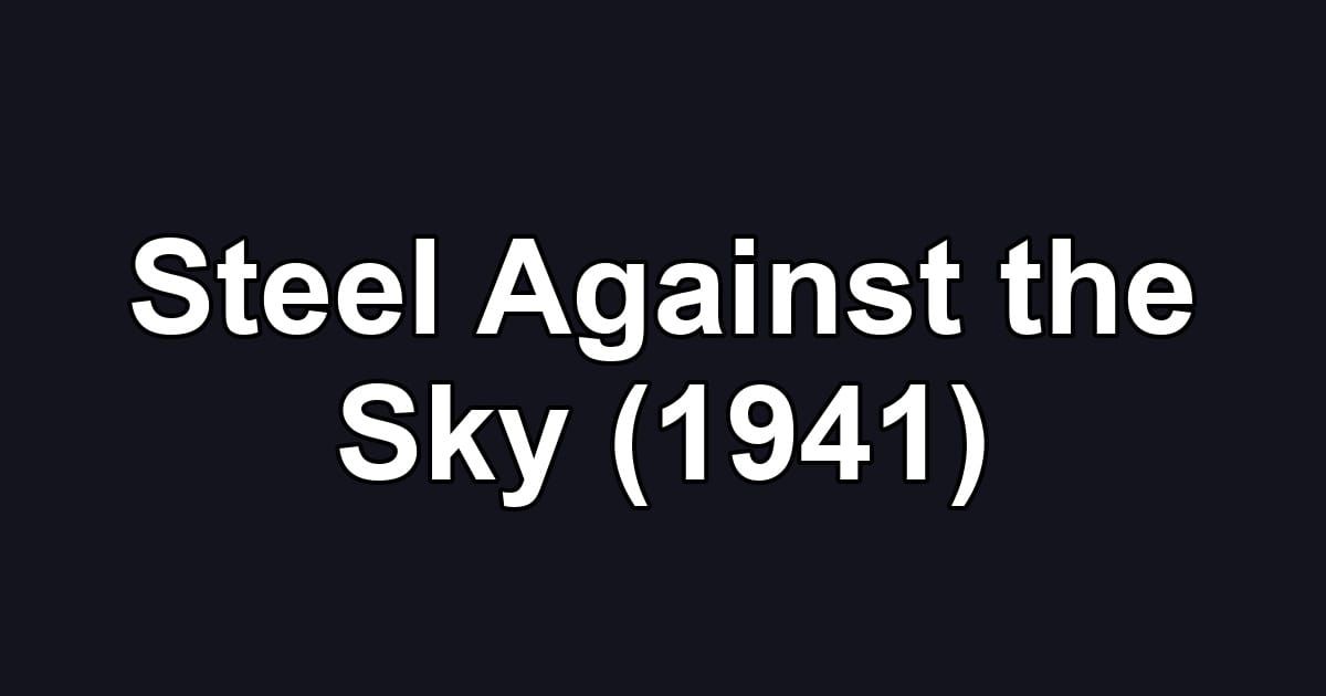 Steel Against the Sky (1941)