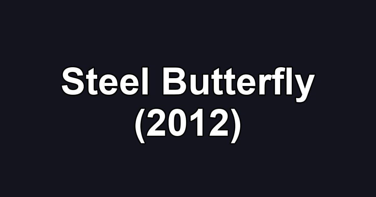 Steel Butterfly (2012)