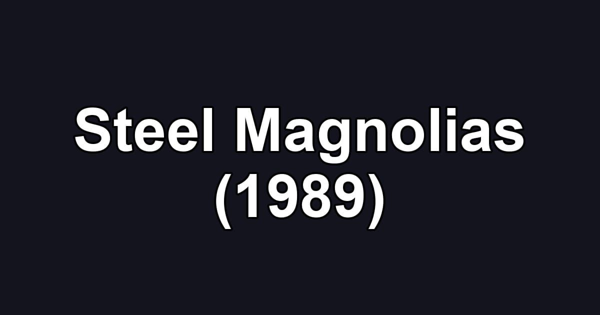 Steel Magnolias (1989)