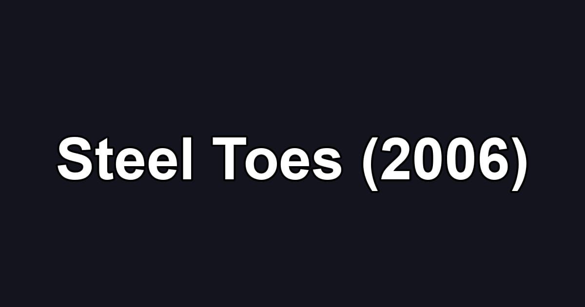 Steel Toes (2006)