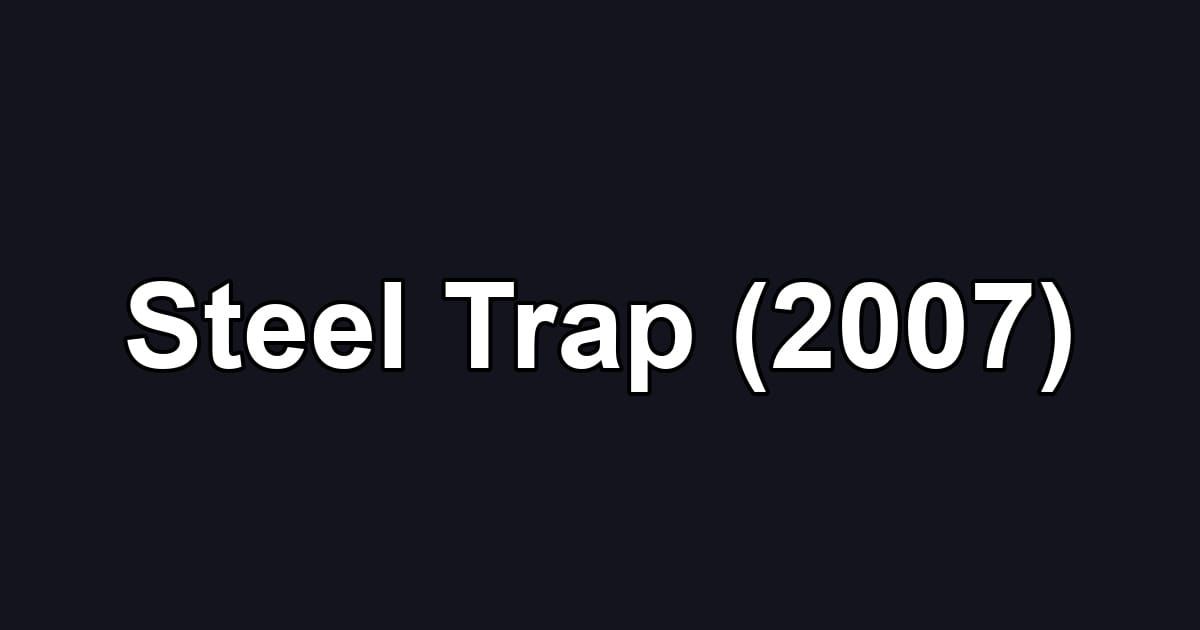 Steel Trap (2007)