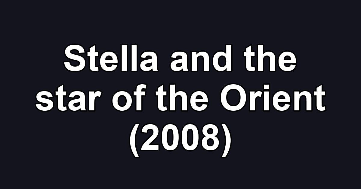 Stella and the star of the Orient (2008)
