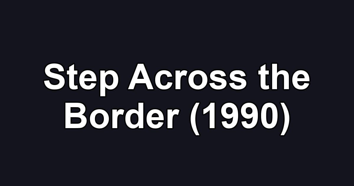 Step Across the Border (1990)