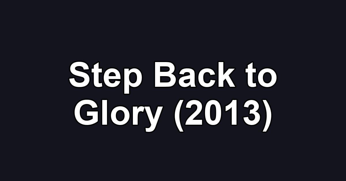 Step Back to Glory (2013)