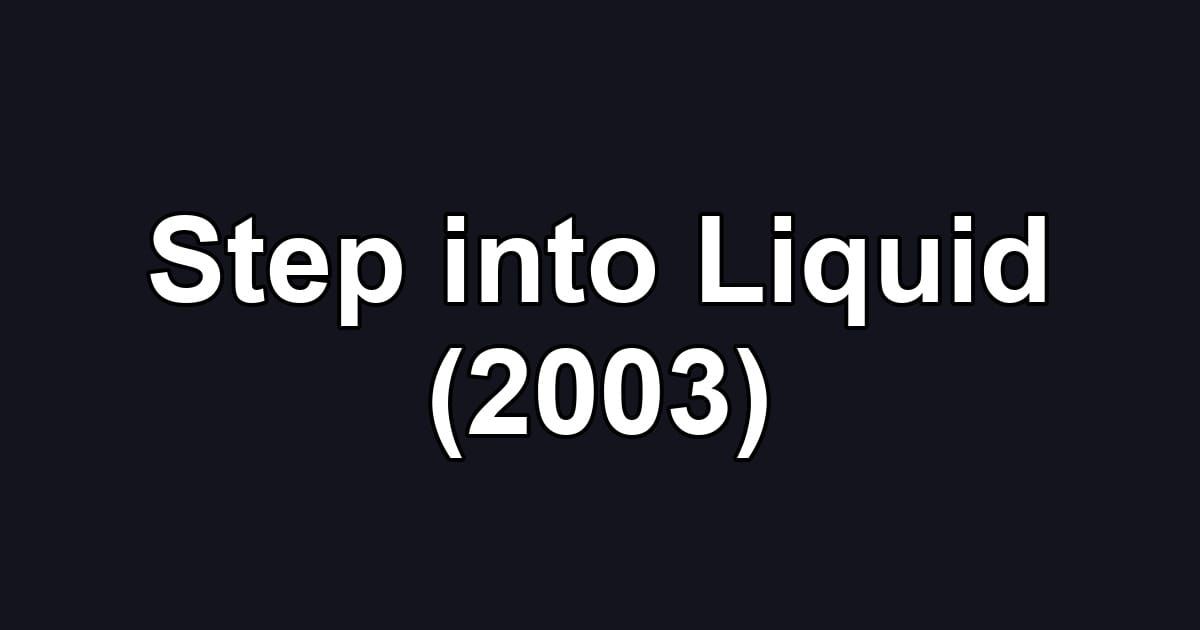 Step into Liquid (2003)