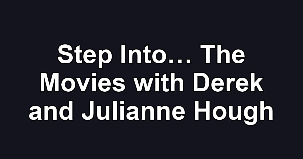 Step Into… The Movies with Derek and Julianne Hough