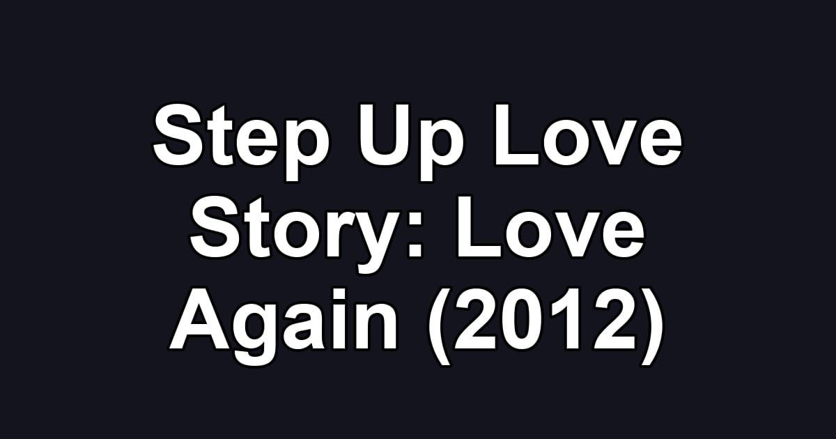 Step Up Love Story: Love Again (2012)