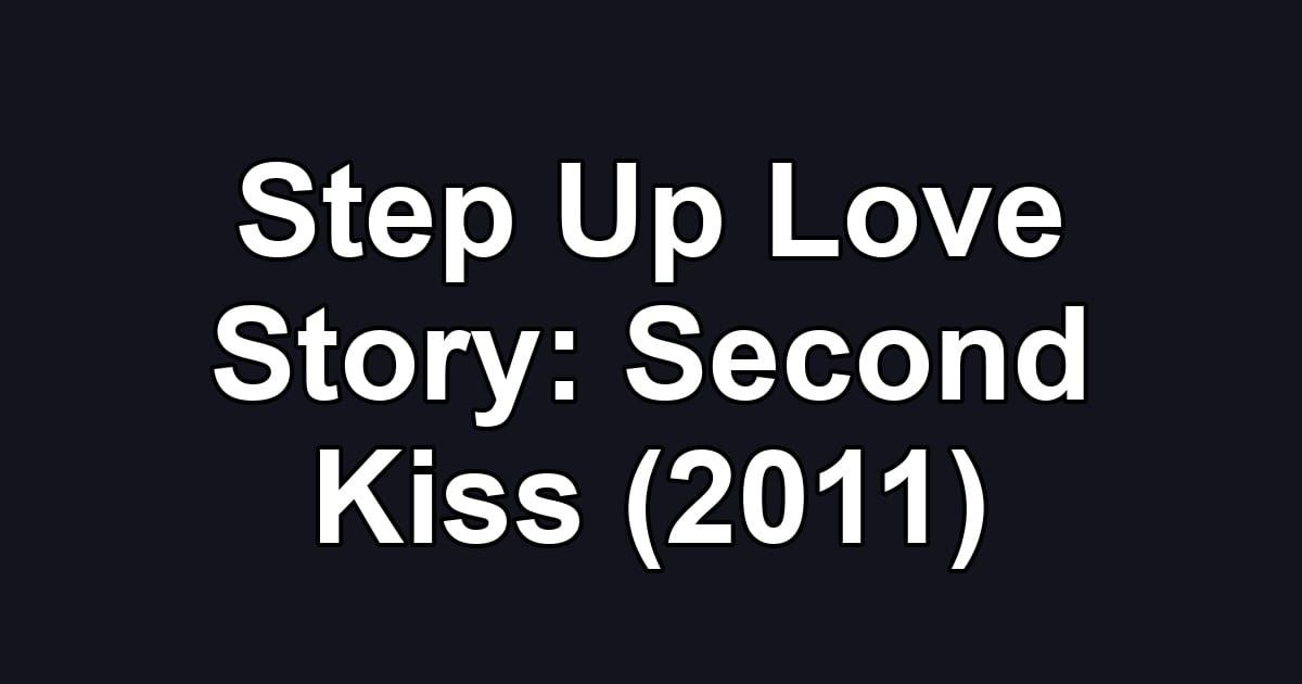 Step Up Love Story: Second Kiss (2011)