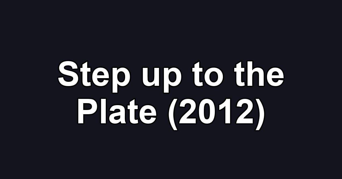 Step up to the Plate (2012)