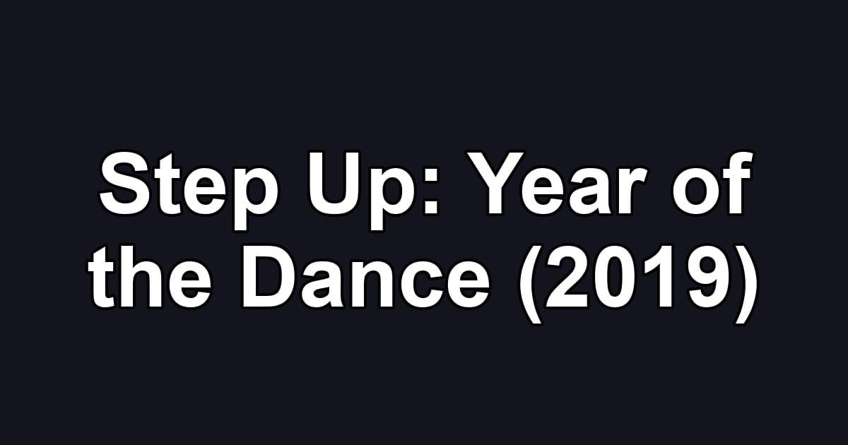 Step Up: Year of the Dance (2019)