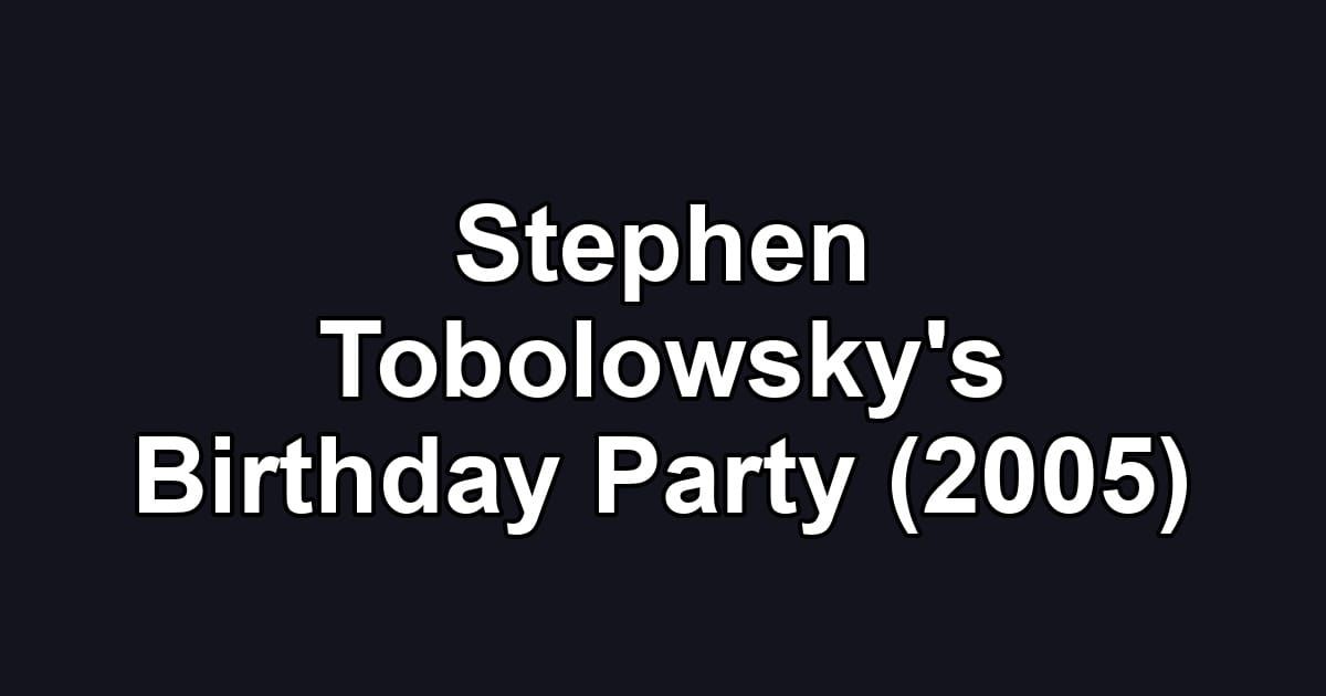Stephen Tobolowsky's Birthday Party (2005)