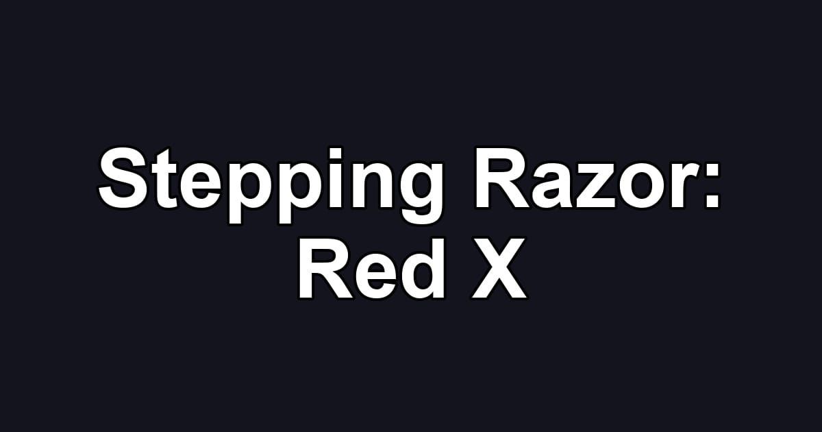 Stepping Razor: Red X