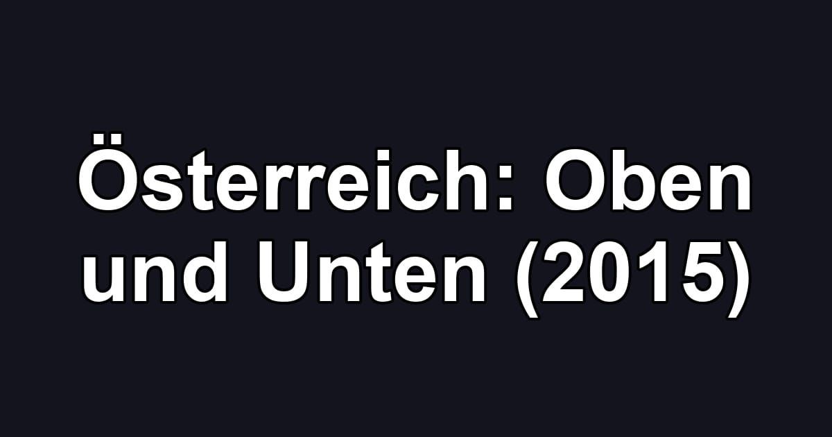 Österreich: Oben und Unten (2015)