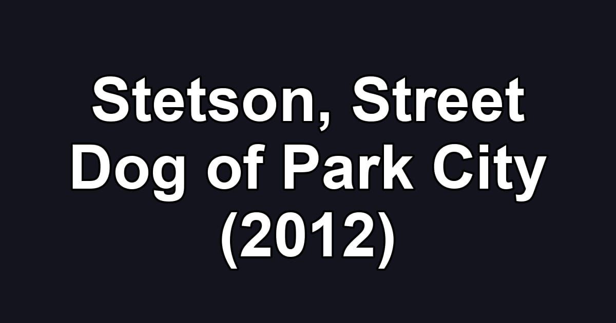 Stetson, Street Dog of Park City (2012)