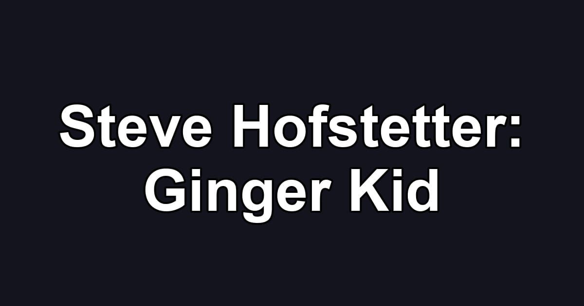 Steve Hofstetter: Ginger Kid