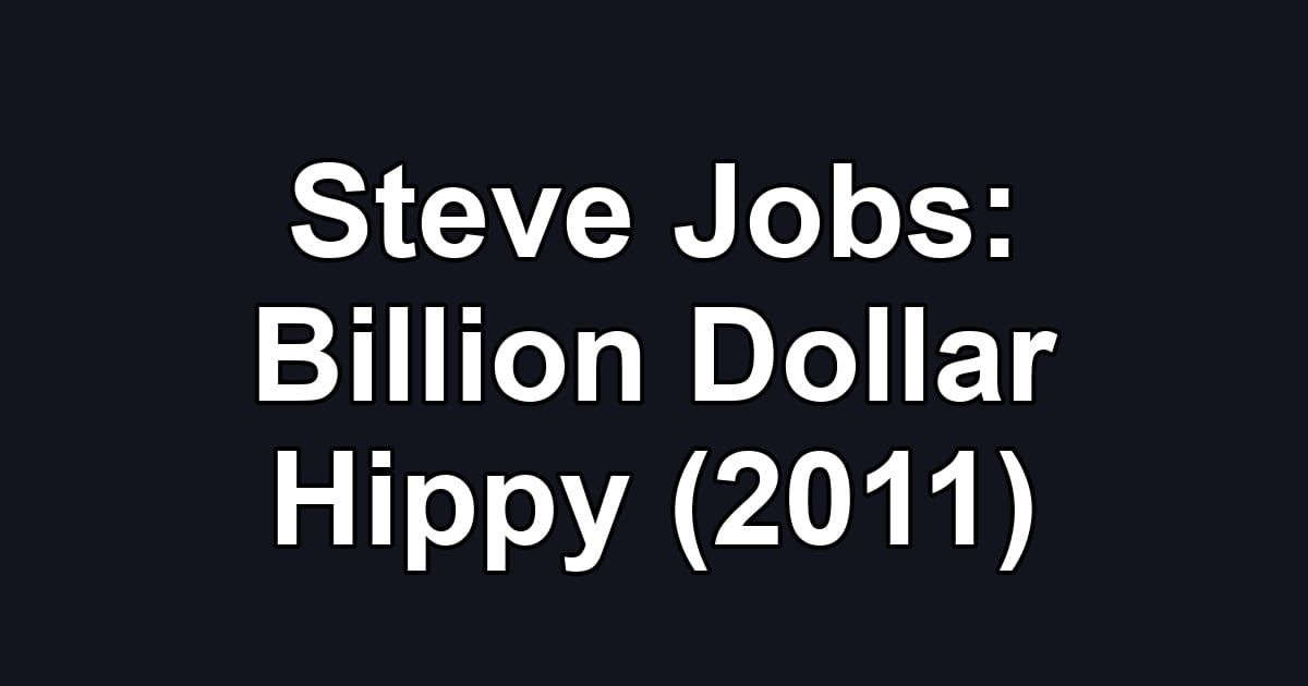 Steve Jobs: Billion Dollar Hippy (2011)