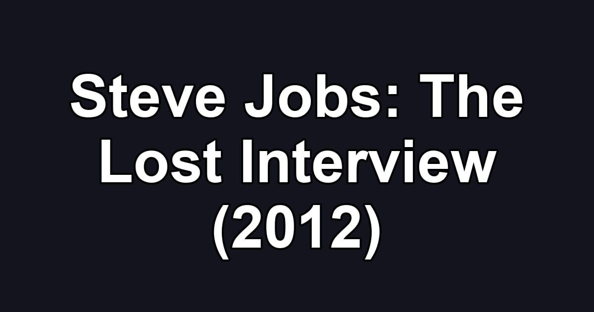 Steve Jobs: The Lost Interview (2012)