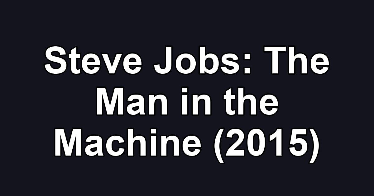 Steve Jobs: The Man in the Machine (2015)