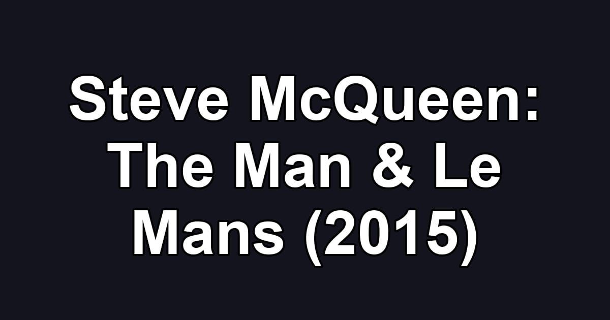 Steve McQueen: The Man & Le Mans (2015)