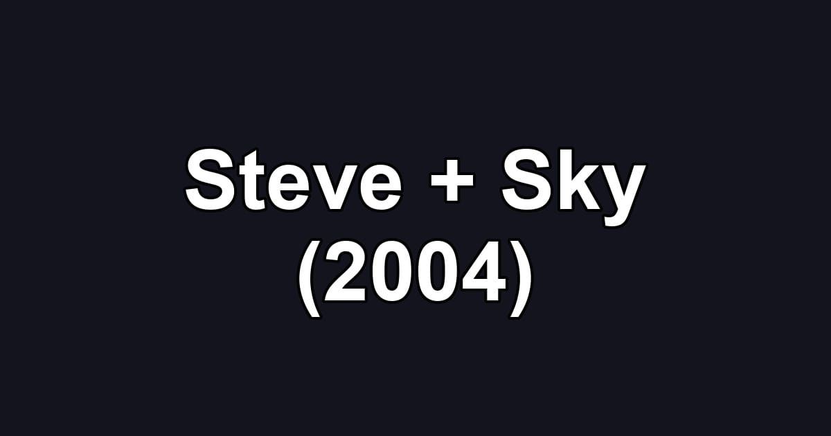 Steve + Sky (2004)