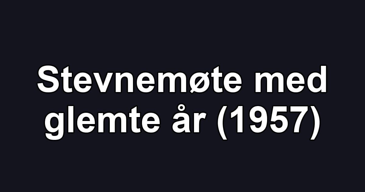 Stevnemøte med glemte år (1957)