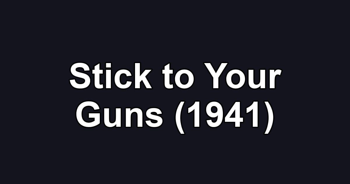 Stick to Your Guns (1941)
