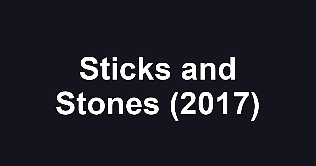 Sticks and Stones (2017)