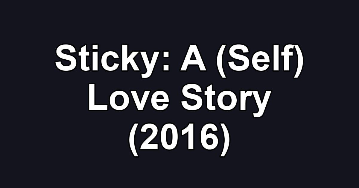 Sticky: A (Self) Love Story (2016)