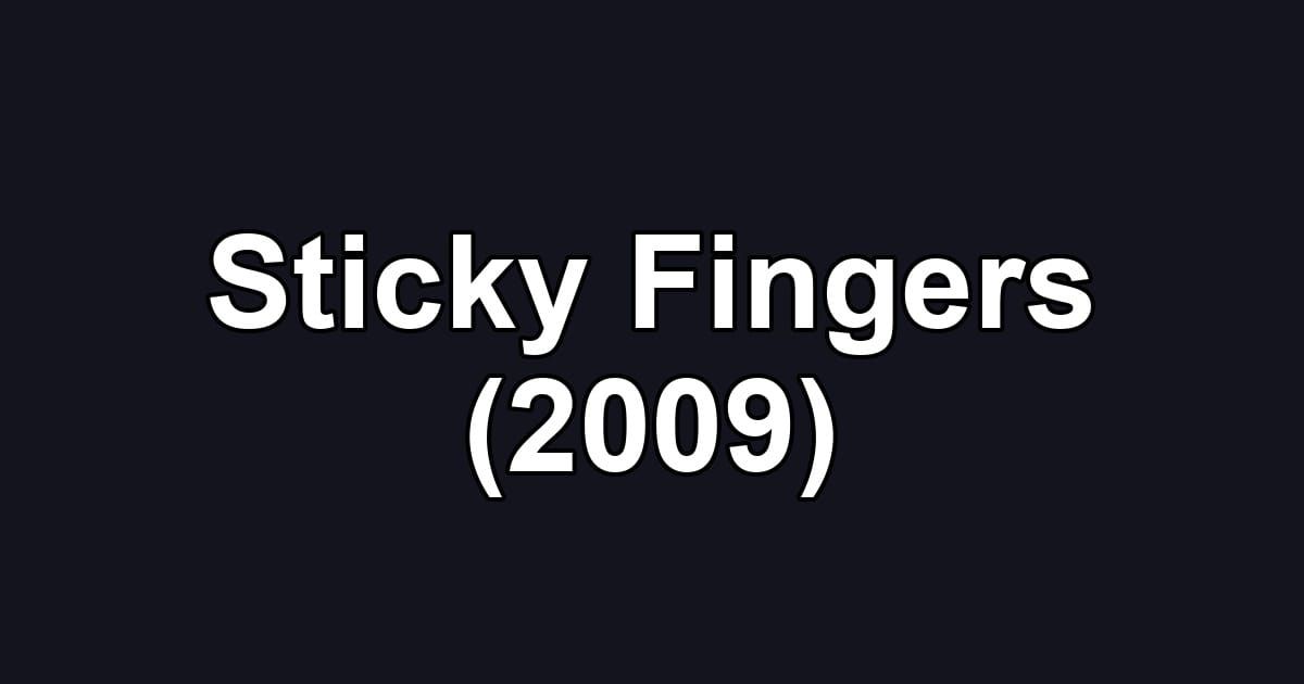 Sticky Fingers (2009)