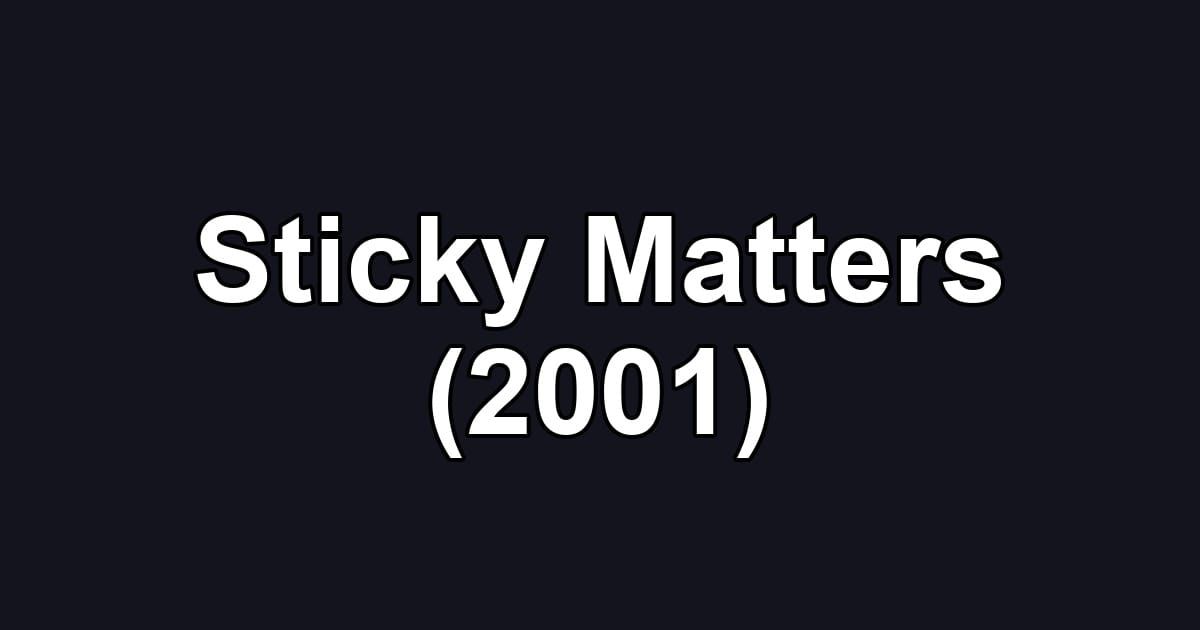 Sticky Matters (2001)