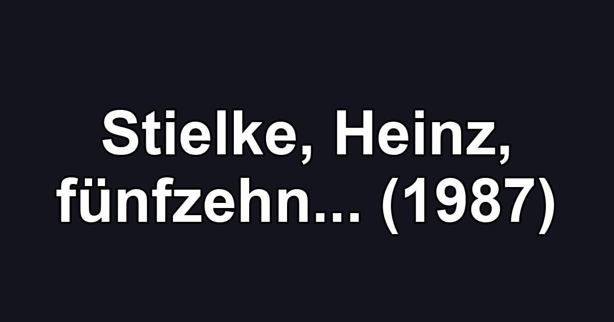 Stielke, Heinz, fünfzehn... (1987)