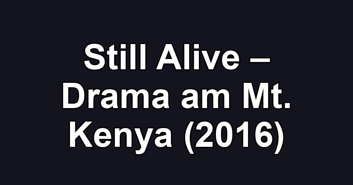 Still Alive – Drama am Mt. Kenya (2016)