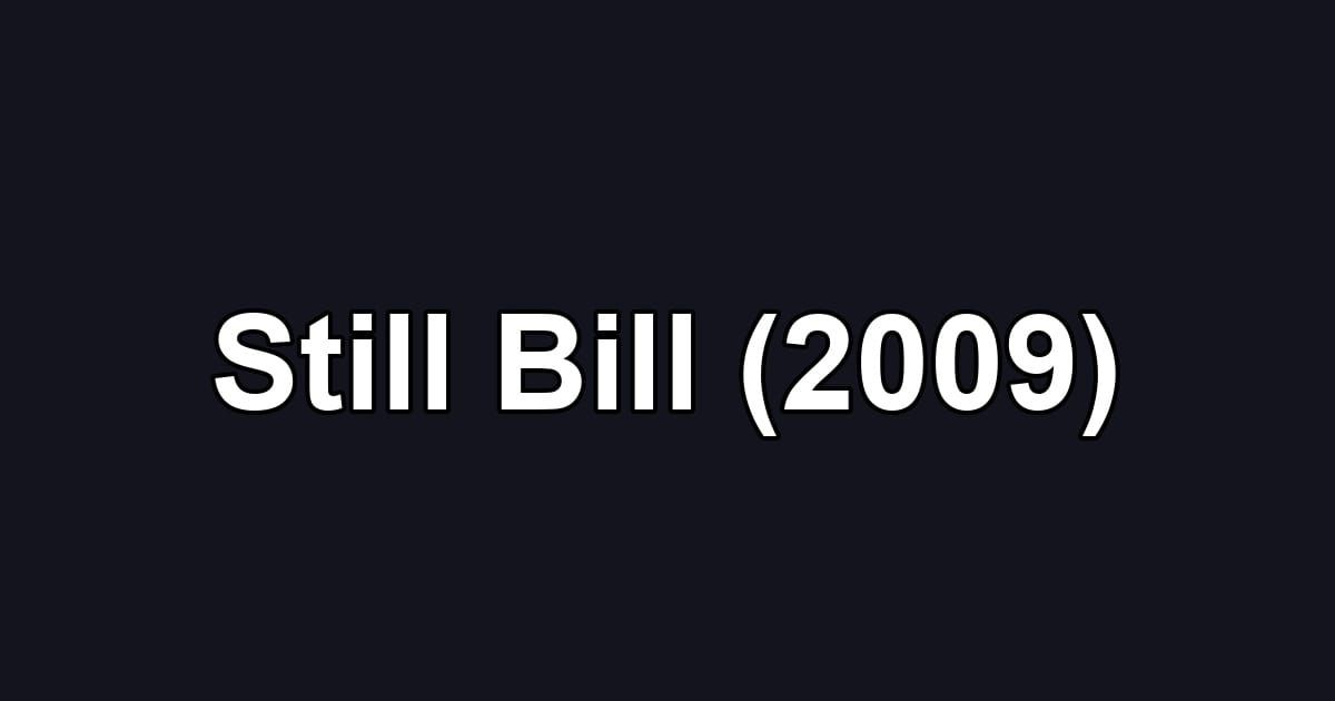 Still Bill (2009)