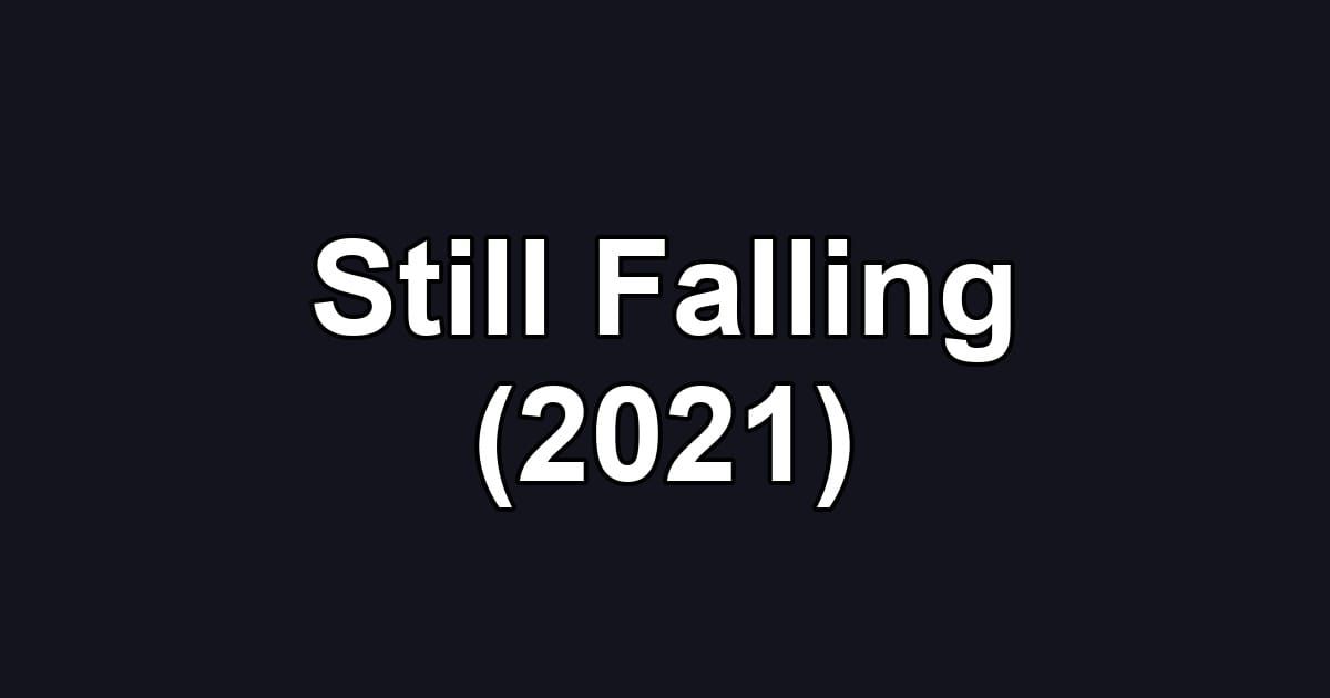 Still Falling (2021)