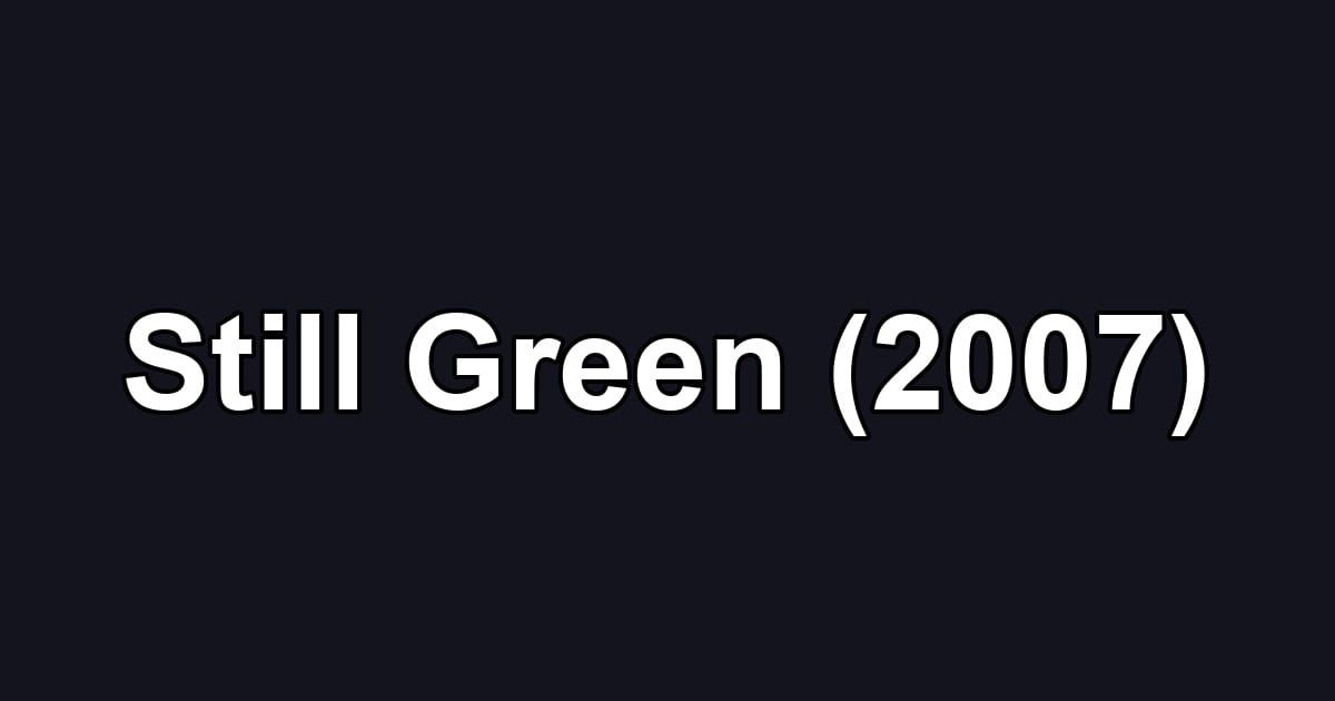 Still Green (2007)
