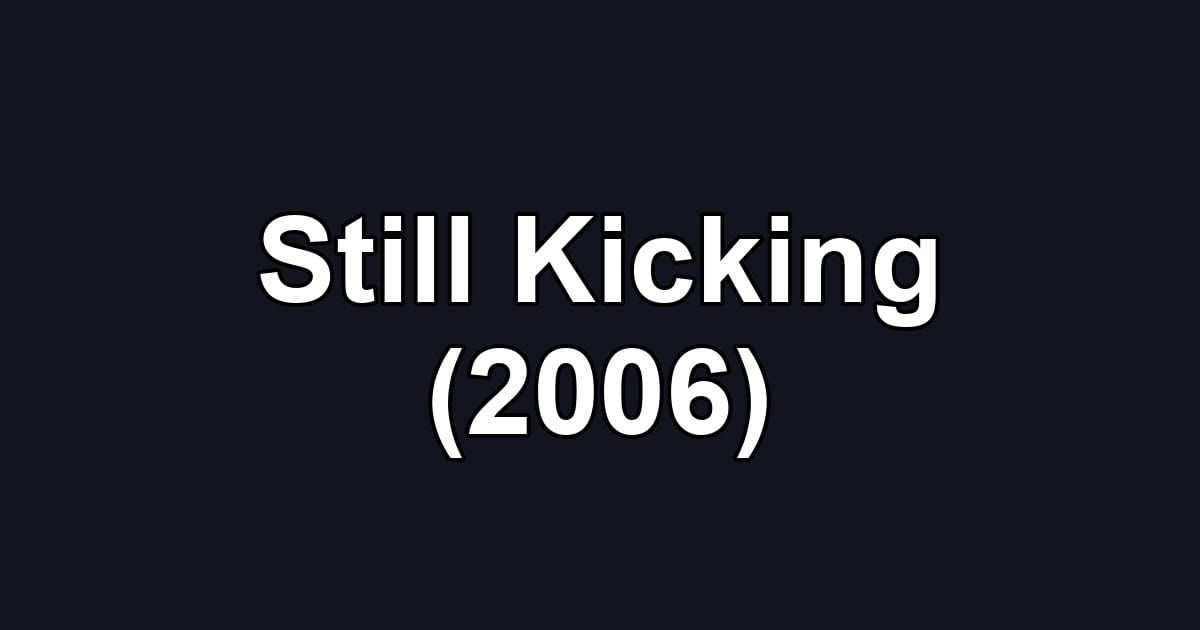 Still Kicking (2006)