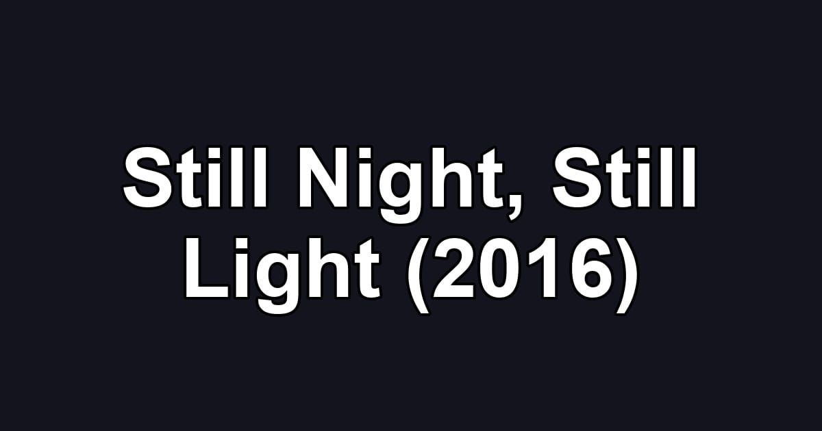 Still Night, Still Light (2016)
