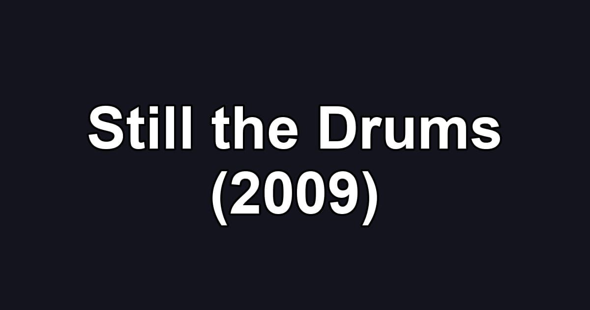 Still the Drums (2009)