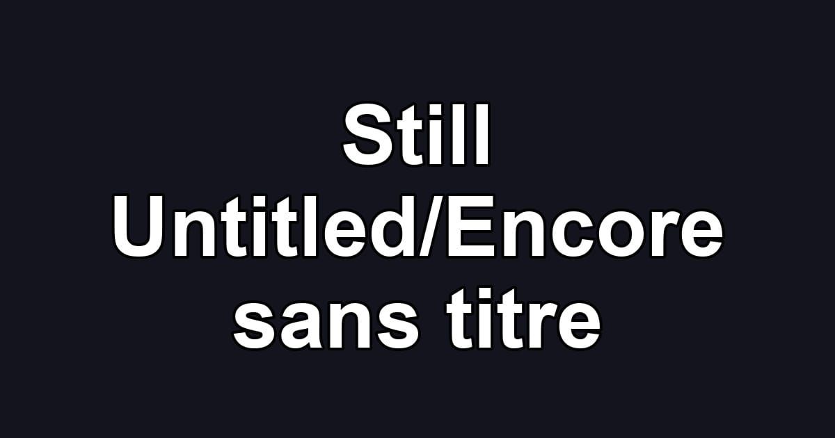 Still Untitled/Encore sans titre