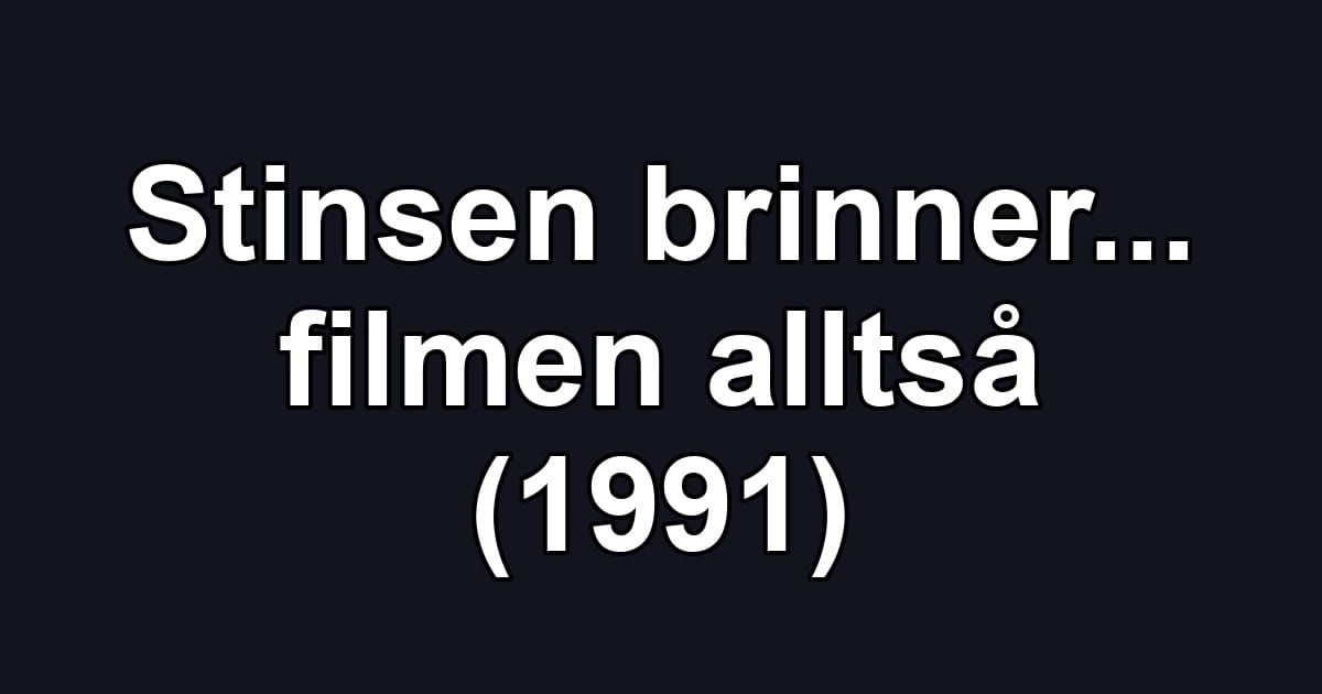 Stinsen brinner... filmen alltså (1991)