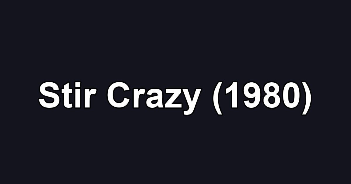 Stir Crazy (1980)