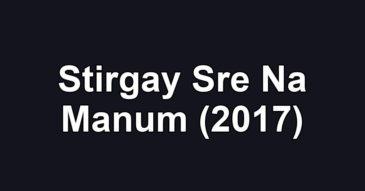 Stirgay Sre Na Manum (2017)