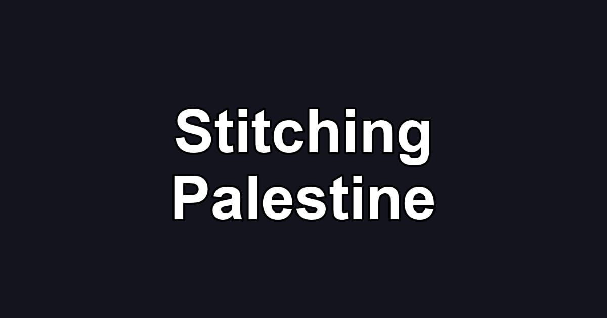 Stitching Palestine