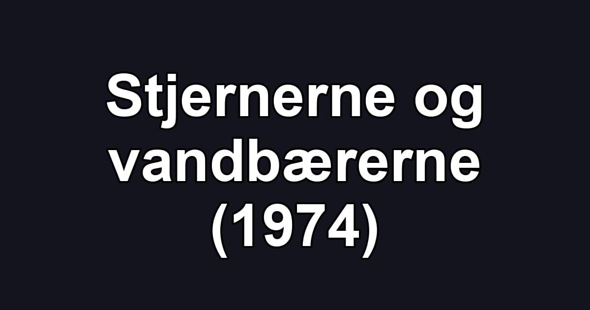 Stjernerne og vandbærerne (1974)