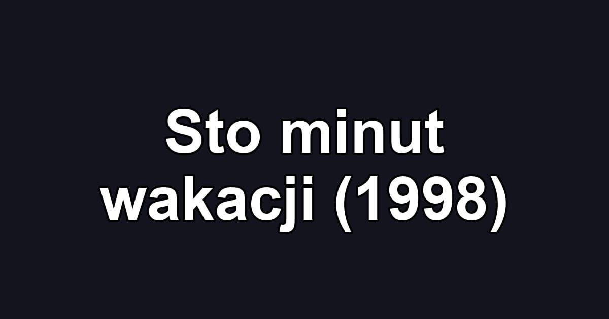 Sto minut wakacji (1998)
