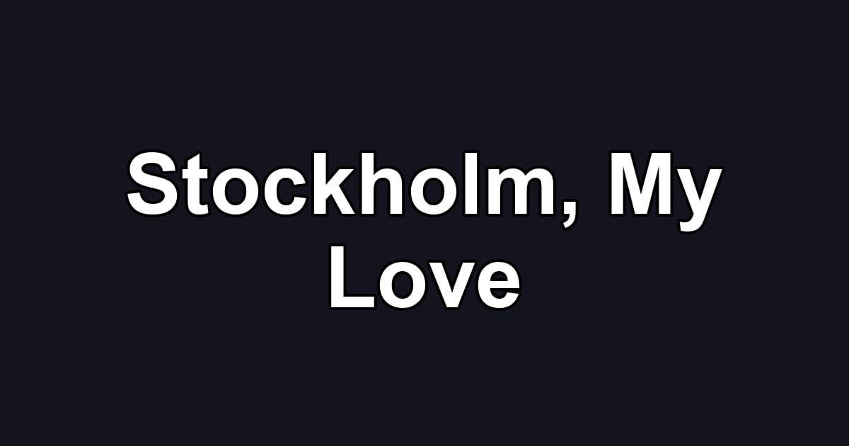 Stockholm, My Love
