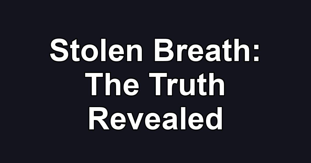 Stolen Breath: The Truth Revealed