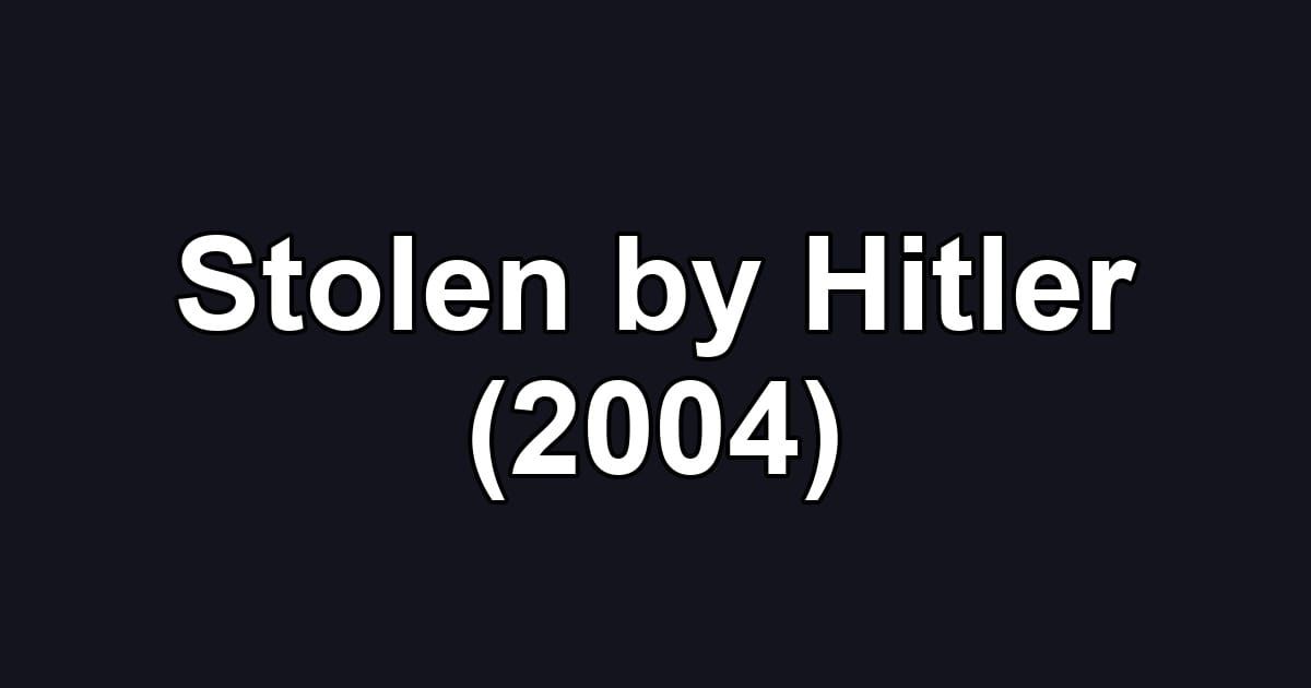 Stolen by Hitler (2004)