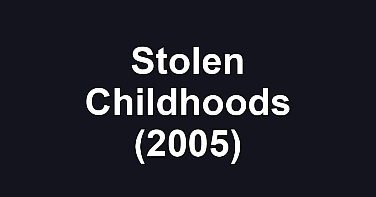 Stolen Childhoods (2005)